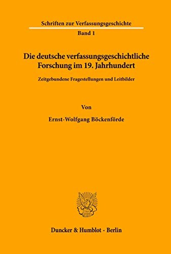 Die deutsche verfassungsgeschichtliche Forschung im 19. Jahrhundert by Ernst-Wolfgang Böckenförde cover