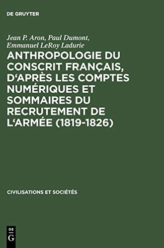 Anthropologie du Conscrit Français, d'après les Comptes Numériques et Sommaires du Recrutement de L'armée by Jean P. Aron, Paul Dumont, Emmanuel Le Roy Ladurie cover