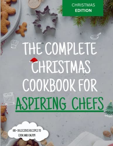 The Complete Christmas Cookbook for Aspiring Chefs