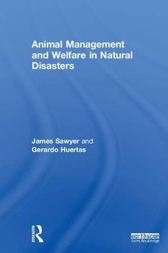 Animal Management and Welfare in Natural Disasters by James Sawyer, Gerardo Huertas cover