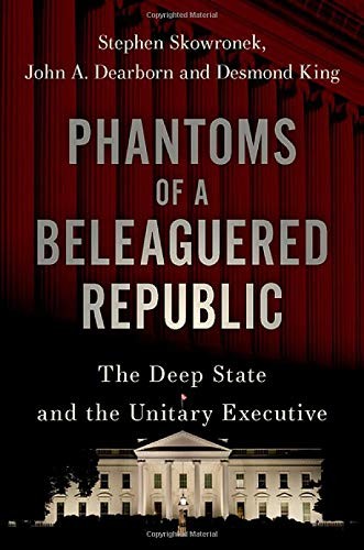 Phantoms of a Beleaguered Republic by Stephen Skowronek, John A. Dearborn, Desmond King cover