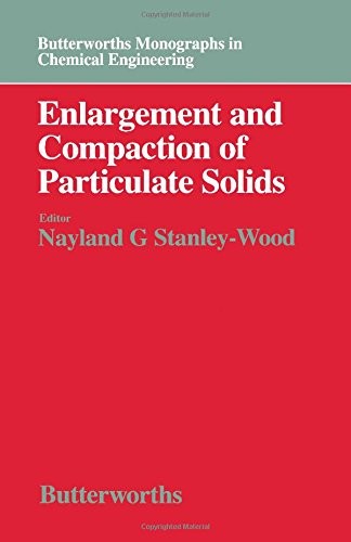 Enlargement and Compaction of Particulate Solids (Butterworths Monographs in Chemical Engineering)