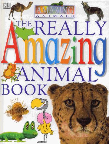 The Really Amazing Animals Book (Amazing Animals)