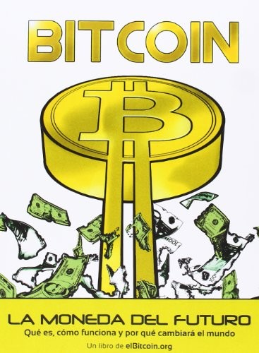 BITCOIN. LA MONEDA DEL FUTURO.