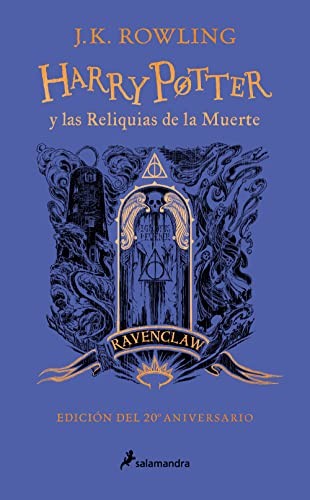Harry Potter y las reliquias de la muerte (edición Ravenclaw del 20º aniversario) (Harry Potter 7) by J. K. Rowling cover
