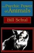 The Psychic Power of Animals by Bill D. Schul cover