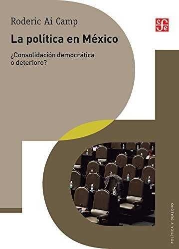 La política en México ¿Consolidación democrática o deterioro?
