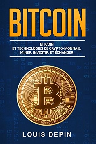 Bitcoin et Technologies de Crytp-Monnaie, Miner, Investir, Et Èchanger