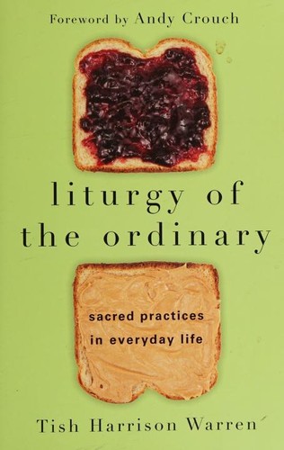 Liturgy of the Ordinary: Sacred Practices in Everyday Life