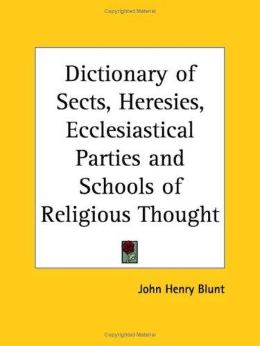 Dictionary of sects, heresies, ecclesiastical parties, and schools of religious thought