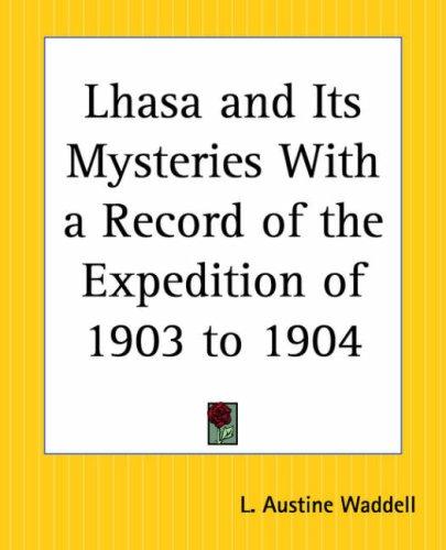 Lhasa And Its Mysteries With A Record Of The Expedition Of 1903 To 1904