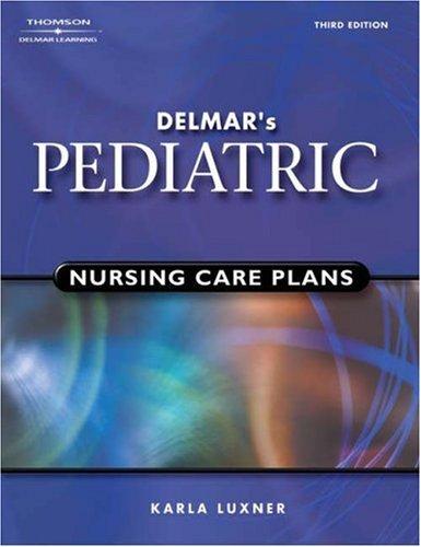 Delmar's Pediatric Nursing Care Plans (Pediatric Nursing Care Plans (Delmar's))