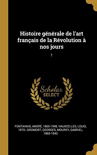 Histoire Générale de l'art Français de la Révolution à Nos Jours