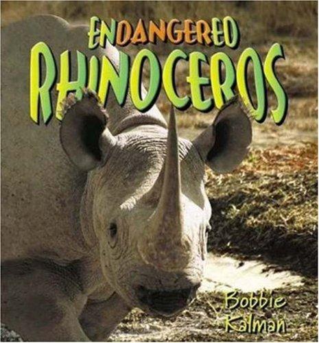Endangered Rhinoceros (Earth's Endangered Animal) by Bobbie Kalman cover
