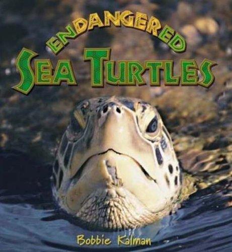 Endangered Sea Turtles (Earth's Endangered Animals) by Bobbie Kalman cover