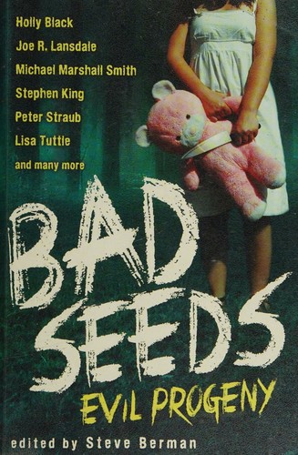 Bad Seeds by Steve Berman, Charles L. Grant, Norman Partridge, Halli Villegas, Lisa Tuttle, John Schoffstall, Michael Kelly, Joe R. Lansdale, Joe D. Lane, Stephen King, Robert R. McCammon, Michael Marshall Smith, Charles Antin, Ramsey Campbell, Robert McVety, Jeffrey Ford, Will Ludwigsen, Dale Bailey, Gemma Files, Hal Duncan, Stephen Graham Jones, Peter Straub, Gary Raisor, Alex Jeffers, Georgina Bruce, Christine Morgan, Cassandra Clare, Holly Black, Michael Reaves cover