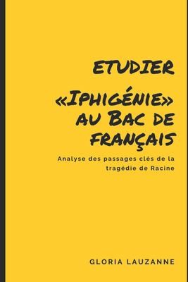 Analyse : Etudier «Iphigénie» Au Bac de Français by Gloria Lauzanne cover
