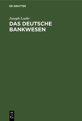 Deutsche Bankwesen by Joseph Loehr cover