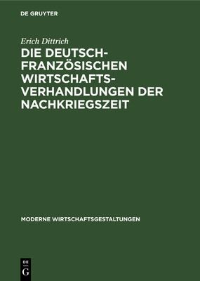Die Deutsch-Französischen Wirtschaftsverhandlungen der Nachkriegszeit by Erich Dittrich cover