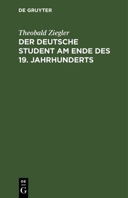 Deutsche Student Am Ende des 19. Jahrhunderts by Theobald Ziegler cover
