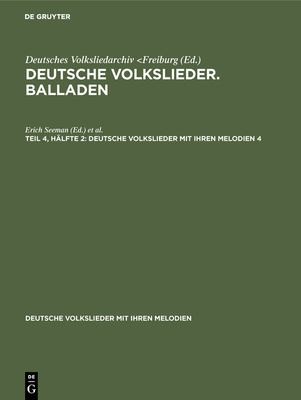 Deutsche Volkslieder. Balladen. Band 4, Hälfte 1 by Erich Seeman, Walter Wiora cover