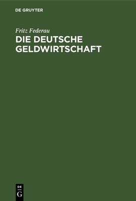 Die Deutsche Geldwirtschaft by Fritz Federau cover