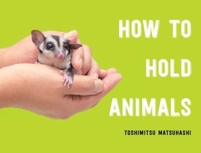 How to Hold Animals by Toshimitsu Matsuhashi cover