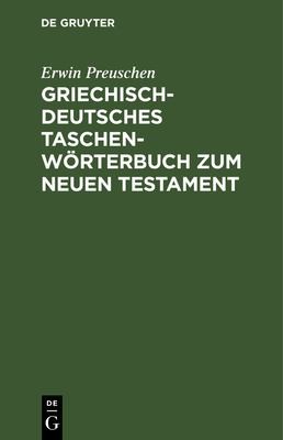 Griechisch-Deutsches Taschenwörterbuch Zum Neuen Testament by Erwin Preuschen cover