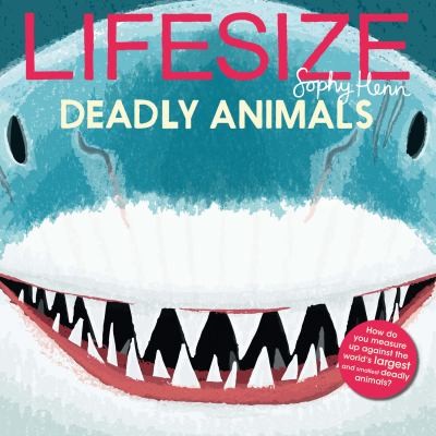 Lifesize Deadly Animals by Sophy Henn cover