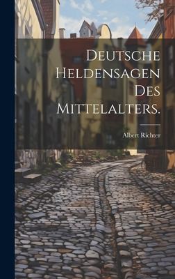 Deutsche Heldensagen des Mittelalters by Albert Richter cover
