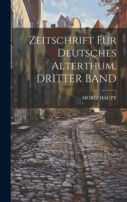 Zeitschrift Fur Deutsches Alterthum, DRITTER BAND by Moriz Haupt cover