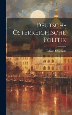 Deutsch-Österreichische Politik by Richard Charmatz cover