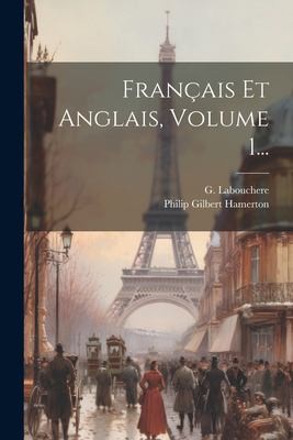 Français et Anglais, Volume 1... by Philip Gilbert Hamerton, G. Labouchere cover