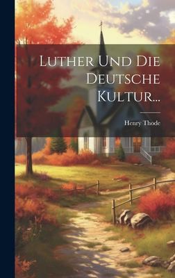 Luther und Die Deutsche Kultur... by Henry Thode cover