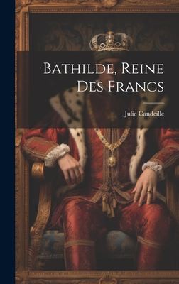 Bathilde, Reine des Francs by Julie Candeille cover