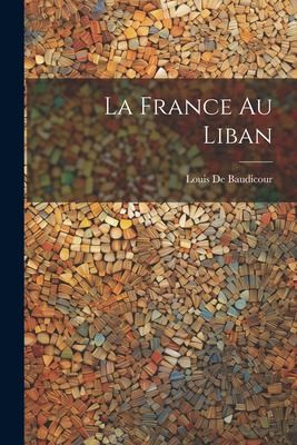 France Au Liban by Louis De Baudicour cover