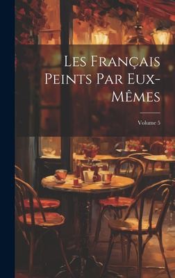 Français Peints Par Eux-Mêmes; Volume 5 by Anonymous cover