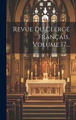 Revue du Clergé Français, Volume 17... by Anonymous cover