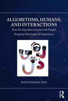 Algorithms, Humans, and Interactions : How Do Algorithms Interact with People?
