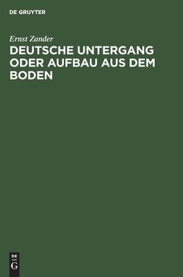 Deutsche Untergang Oder Aufbau Aus Dem Boden by Ernst Zander cover
