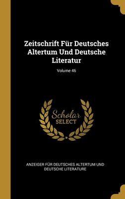 Zeitschrift Für Deutsches Altertum und Deutsche Literatur; Volume 46 by Anzeiger Für Deutsches Altertum Und Deu cover