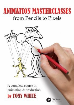 Animation Masterclasses : from Pencils to Pixels by Tony White cover