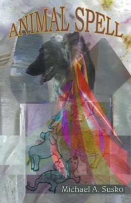 Animal Spell by Michael A. Susko cover