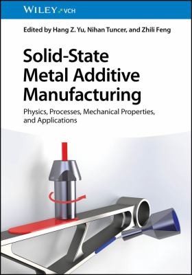 Solid-State Metal Additive Manufacturing -Processes, Mechanical Properties, and Applications