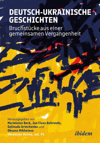 Deutsch-ukrainische Geschichten by Marieluise Beck, Jan Claas Behrends, Gelinada Grinchenko, Oksana Kosti︠a︡ntynivna Mikhei︠e︡va, Andreas Umland, Martin Aust, Polina Barvinska, Oleksandra Bienert, Katrin Boeckh, Frank Golczewski, Ralf Haska, Vakhtang Kebuladze, Andriy Kohut, Olesia Lazarenko, Volodymyr Masliychuk, Dmytro Myeshkov, Andriy Mykhaleyko, Julia Obertreis, Andriĭ Portnov, Liudmyla Posokhova, Ostap Sereda, Gerhard Simon, Albert Venger, Anna Veronika Wendland, Susann Worschech cover