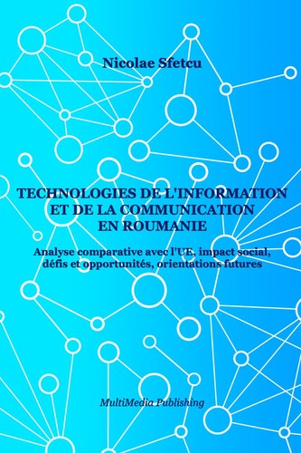 Technologies de l'information et de la communication en Roumanie - Analyse comparative avec l'UE, impact social, défis et opportunités, orientations futures