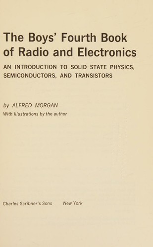 The Boys' Fourth Book of Radio and Electronics; an Introduction to Solid State Physics, Semiconductors, and Transistors