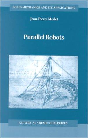 Parallel Robots (Solid Mechanics and Its Applications, 74)