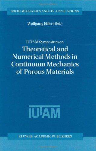 IUTAM Symposium on Theoretical and Numerical Methods in Continuum Mechanics of Porous Materials (Solid Mechanics and its Applications, Volume 87)