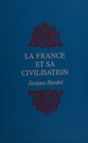 La France et sa civilisatíon by Jacques Hardré cover